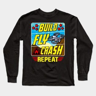 Funny Build Fly Crash Repeat Drone Pilot Droning Long Sleeve T-Shirt